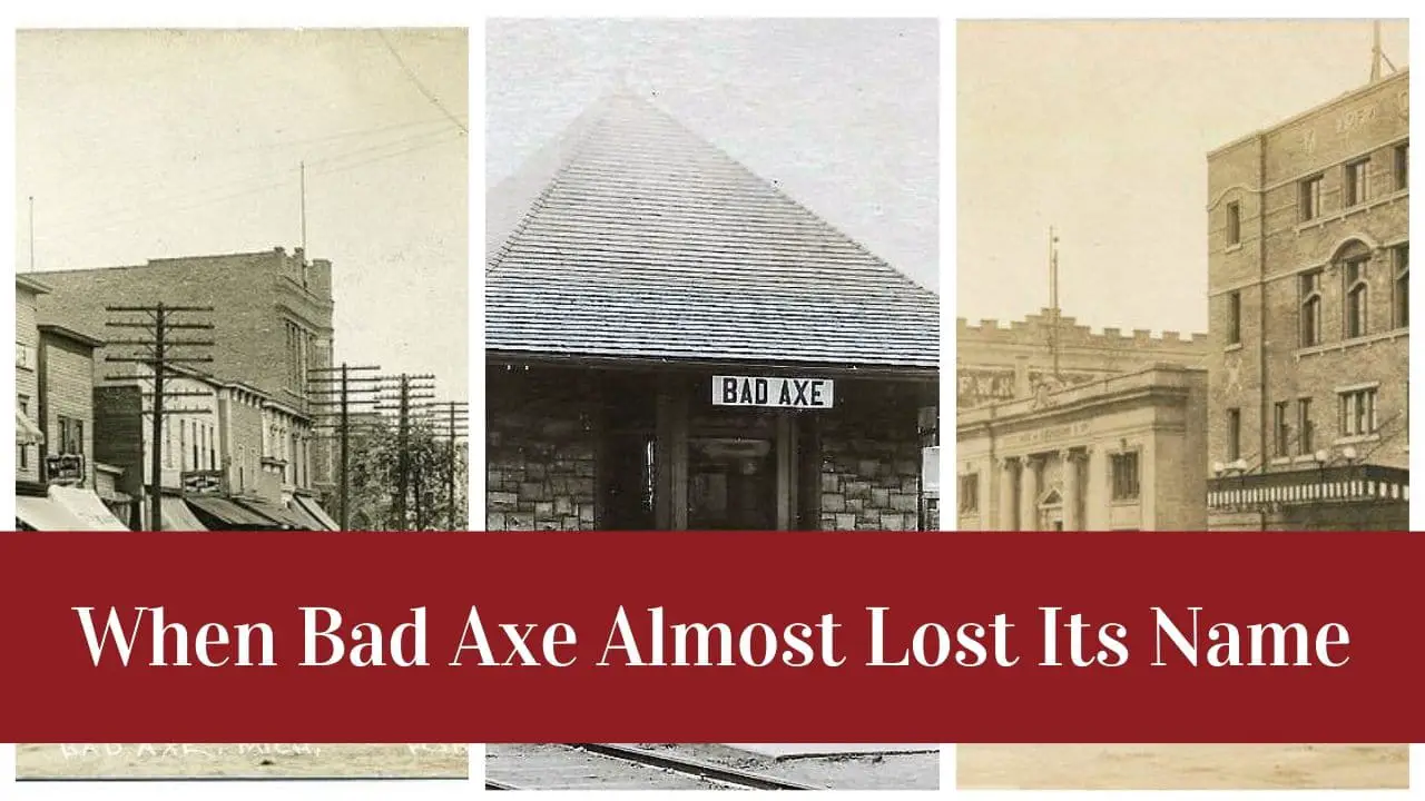 The Time When Bad Axe Almost Lost Its Name