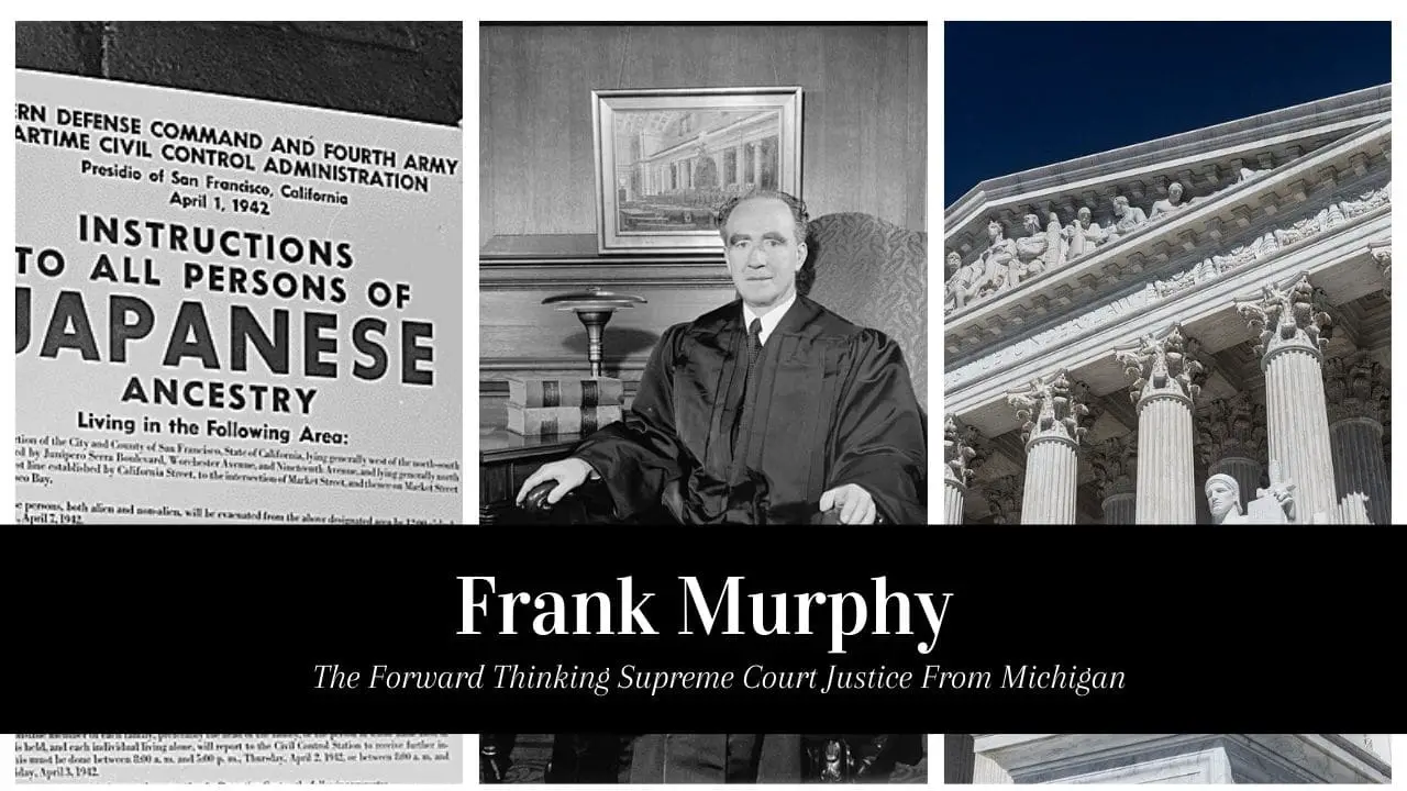 Frank Murphy – The Judge Who Fought Against Japanese American WWII Internment – Supreme Court Justice from Michigan