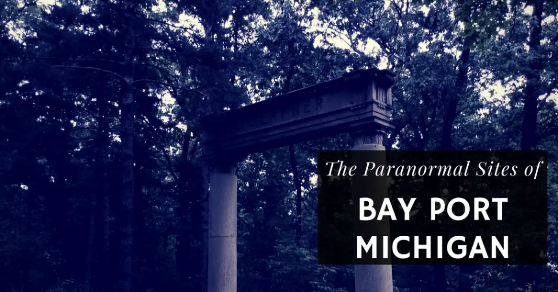 The Paranormal Sites of Bay Port Michigan