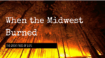 When the Midwest Burned - The Great Fires of 1871