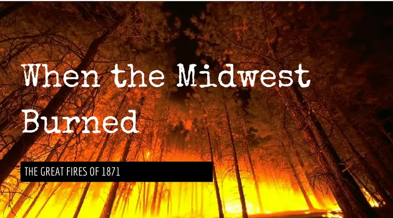 When the Midwest Burned - The Great Fires of 1871