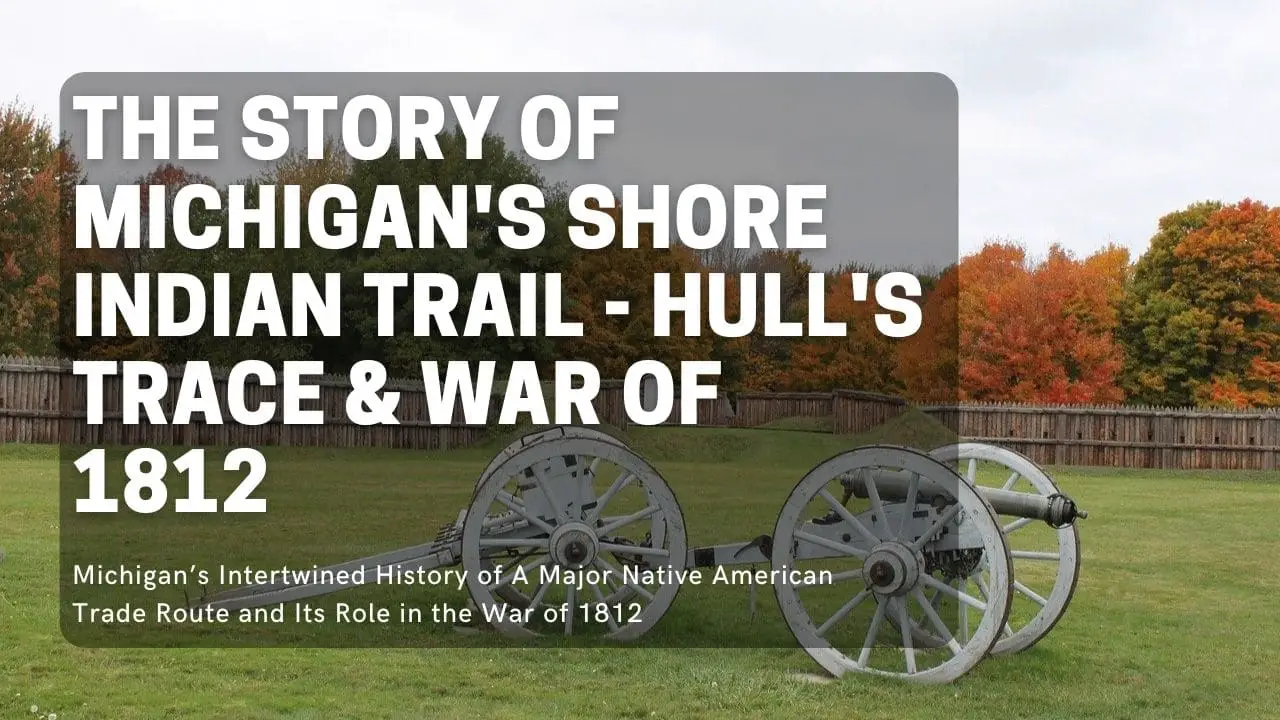 Michigan’s Shore Indian Trail – Hull’s Trace & War of 1812