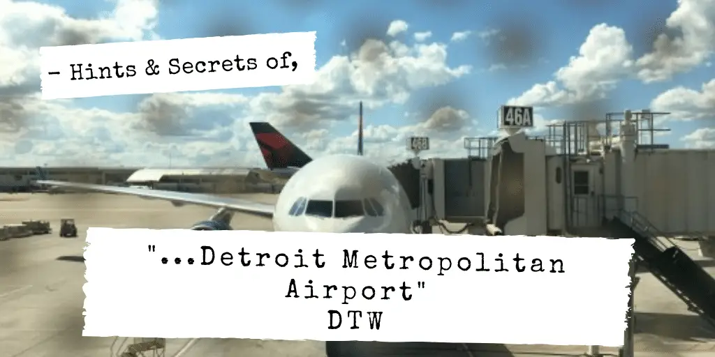 Detroit Metro Airport – 10 Tips & Things To Do at DTW Airport