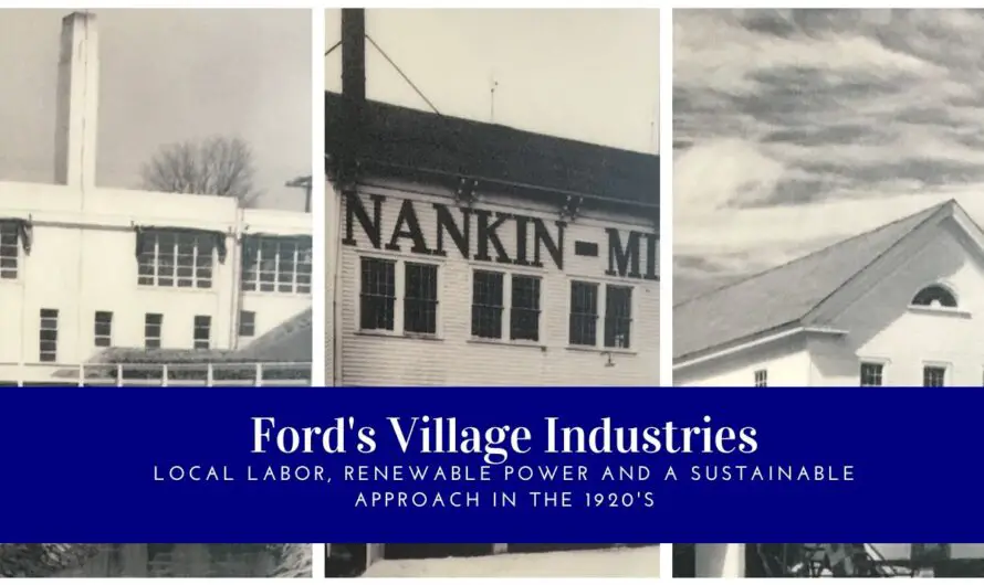 Henry Ford’s Village Industries Experiment – 20  Diverse Small Town Shops Using Hydopower.