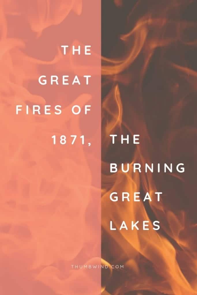 1871 Great Fire | In Michigan’s Thumb, the situation could not be worse. The prevailing winds brought embers and dense smoke from the other Michigan fires burning in the west. Within hours over 2,000 lives were lost and millions of acres burned.