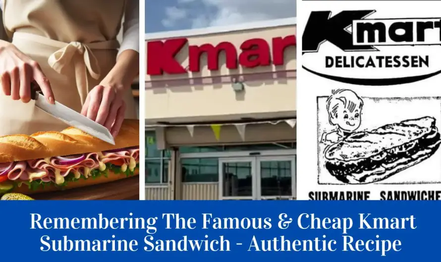 Remembering The Famous & Cheap Kmart Submarine Sandwich – Authentic Recipe