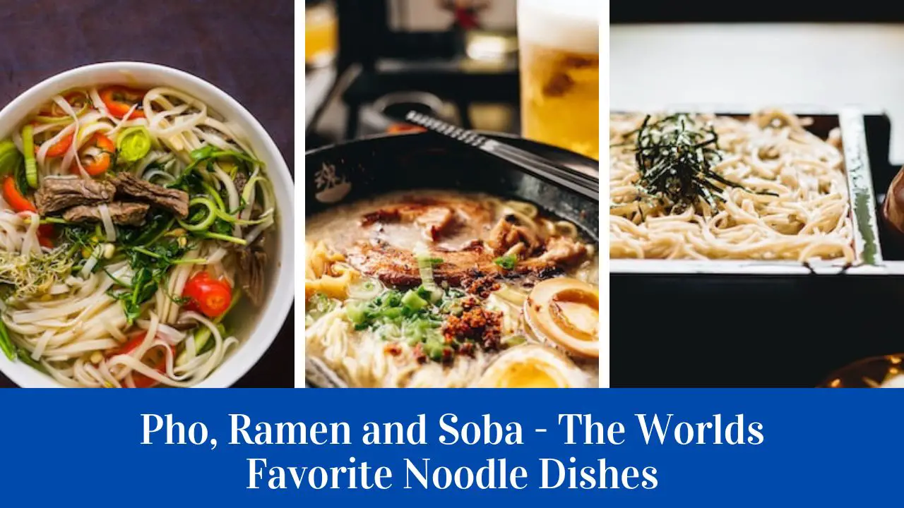 3 Simple Recipes For Pho Ramen And Soba - Worlds Favorite Noodles