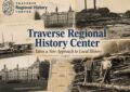 raverse Regional History Center Takes a New Approach to Local History